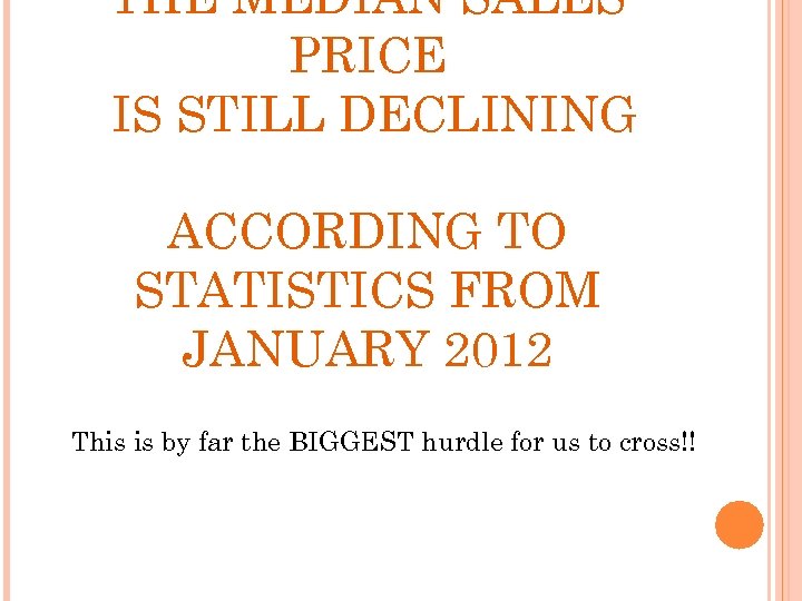 THE MEDIAN SALES PRICE IS STILL DECLINING ACCORDING TO STATISTICS FROM JANUARY 2012 This