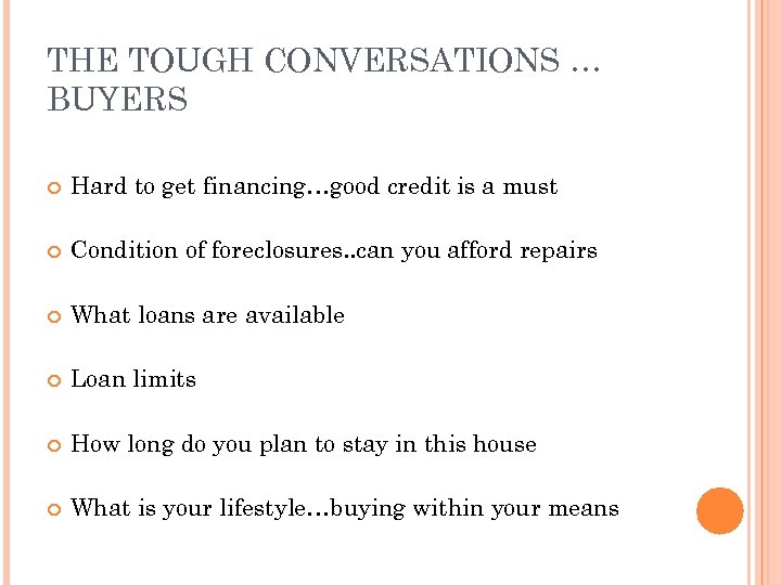 THE TOUGH CONVERSATIONS … BUYERS Hard to get financing…good credit is a must Condition