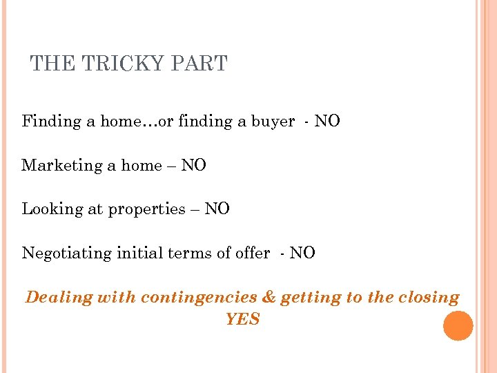 THE TRICKY PART Finding a home…or finding a buyer - NO Marketing a home