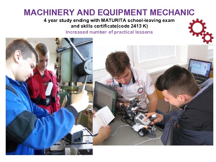 MACHINERY AND EQUIPMENT MECHANIC 4 year study ending with MATURITA school-leaving exam and skills