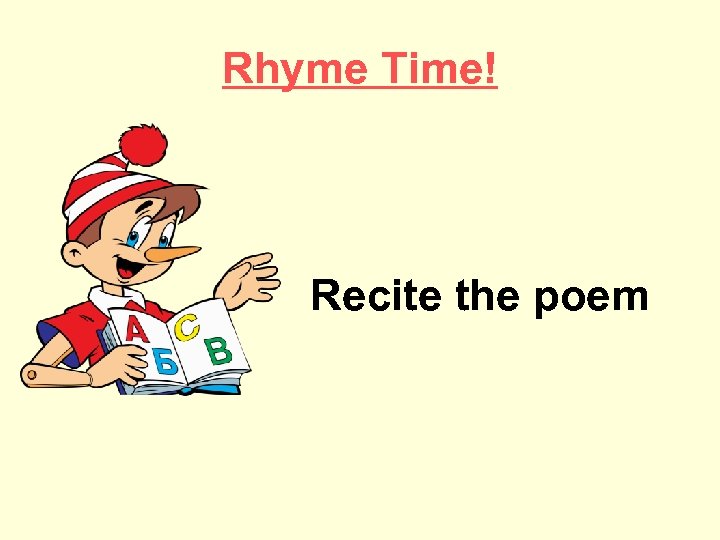 Rhyme Time! Recite the poem 