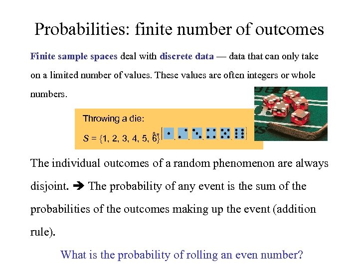 Probabilities: finite number of outcomes Finite sample spaces deal with discrete data — data