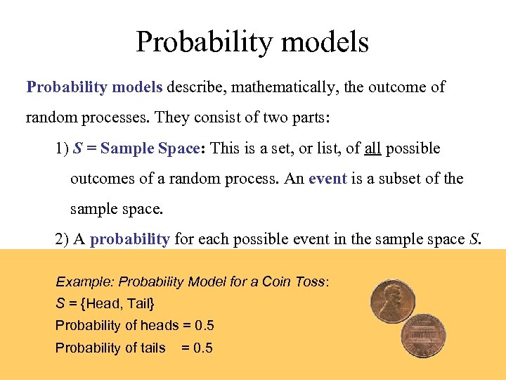 Probability models describe, mathematically, the outcome of random processes. They consist of two parts: