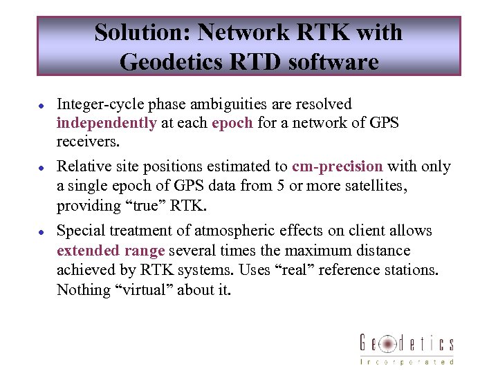 Solution: Network RTK with Geodetics RTD software l l l Integer-cycle phase ambiguities are