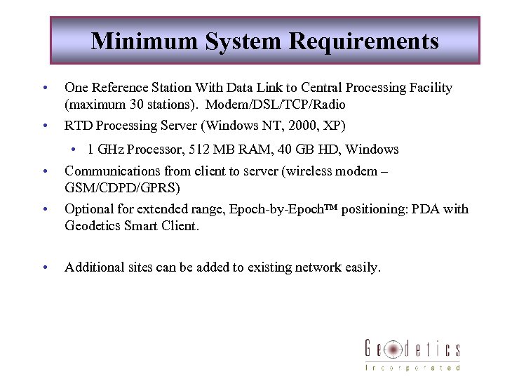 Minimum System Requirements • • • One Reference Station With Data Link to Central