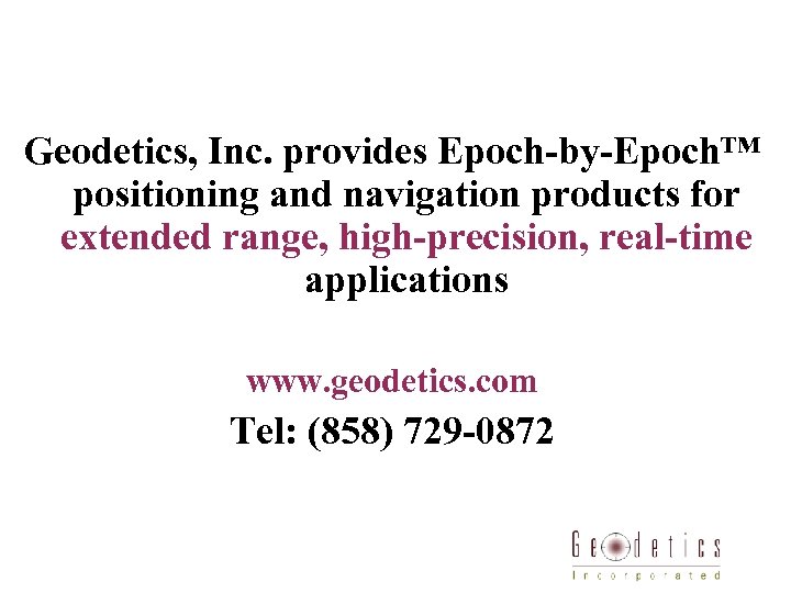 Geodetics, Inc. provides Epoch-by-Epoch™ positioning and navigation products for extended range, high-precision, real-time applications