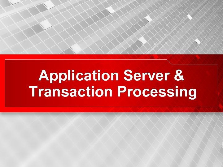 Application Server & Transaction Processing 10 