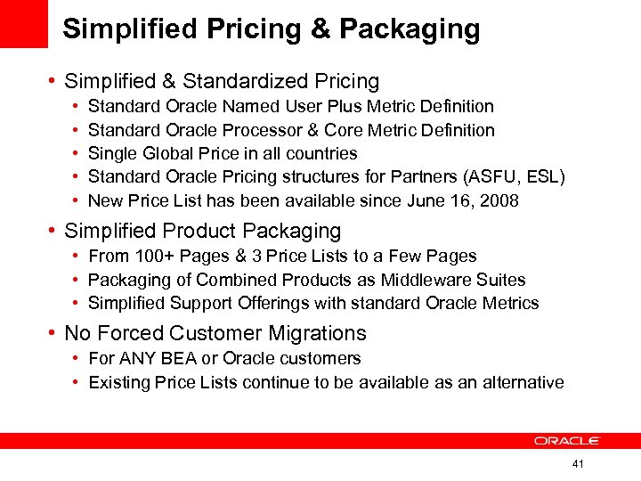 Simplified Pricing & Packaging • Simplified & Standardized Pricing • • • Standard Oracle