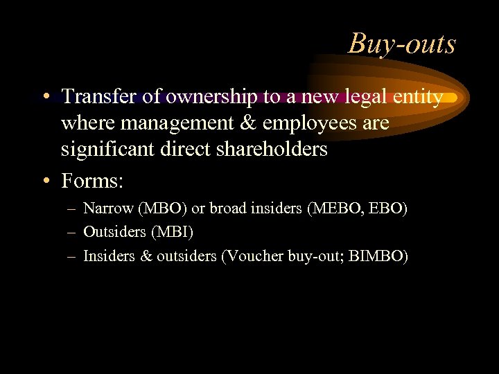 Buy-outs • Transfer of ownership to a new legal entity where management & employees