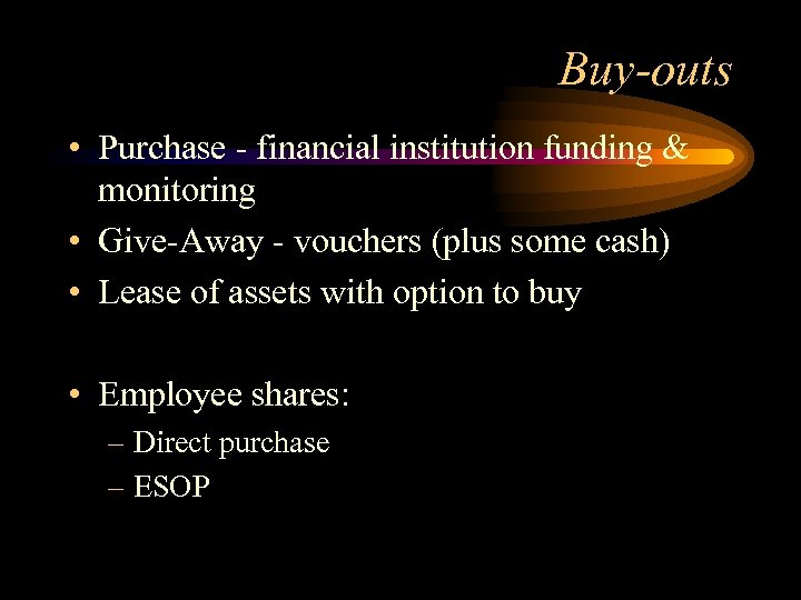 Buy-outs • Purchase - financial institution funding & monitoring • Give-Away - vouchers (plus