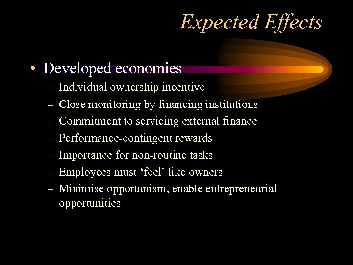 Expected Effects • Developed economies – – – – Individual ownership incentive Close monitoring