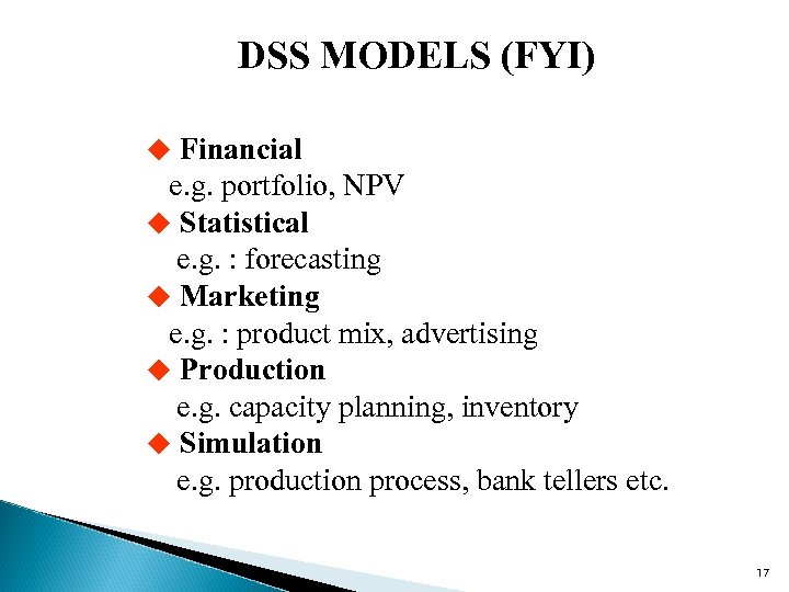 DSS MODELS (FYI) u Financial e. g. portfolio, NPV u Statistical e. g. :