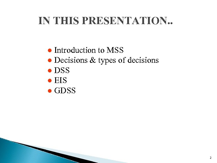 IN THIS PRESENTATION. . Introduction to MSS l Decisions & types of decisions l