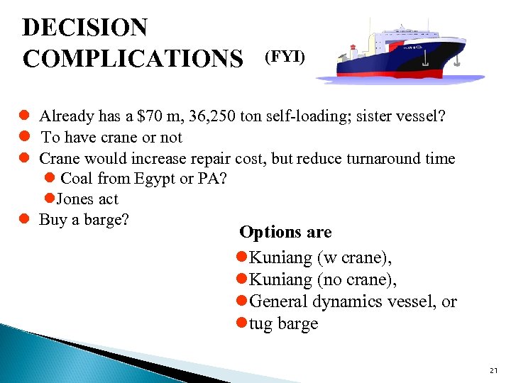 DECISION COMPLICATIONS (FYI) l Already has a $70 m, 36, 250 ton self-loading; sister
