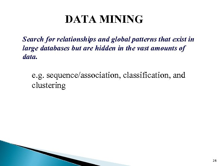 DATA MINING Search for relationships and global patterns that exist in large databases but