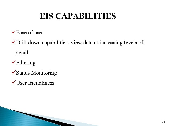 EIS CAPABILITIES üEase of use üDrill down capabilities- view data at increasing levels of
