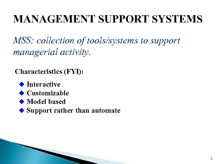 MANAGEMENT SUPPORT SYSTEMS MSS: collection of tools/systems to support managerial activity. Characteristics (FYI): u