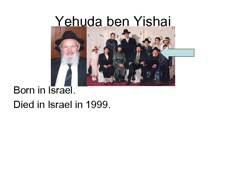 Yehuda ben Yishai Born in Israel. Died in Israel in 1999. 