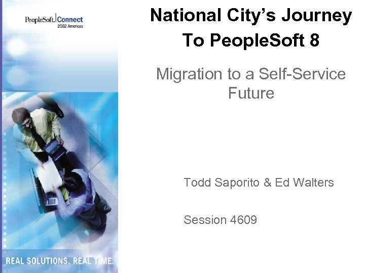 National City’s Journey To People. Soft 8 Migration to a Self-Service Future Todd Saporito