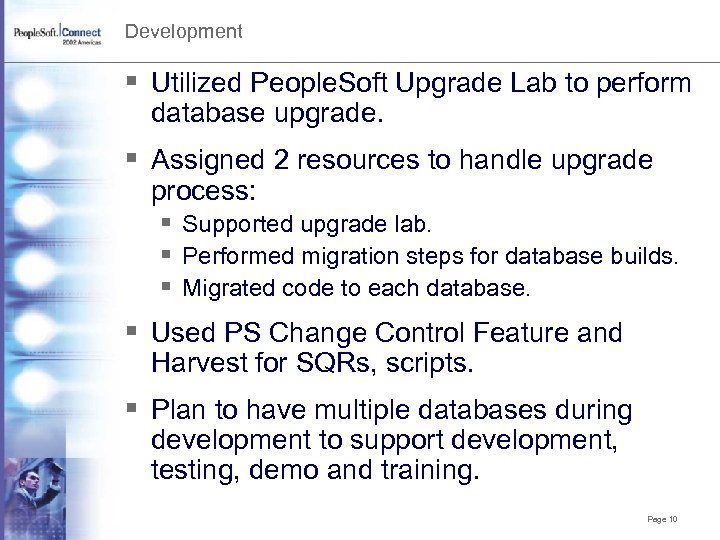 Development § Utilized People. Soft Upgrade Lab to perform database upgrade. § Assigned 2