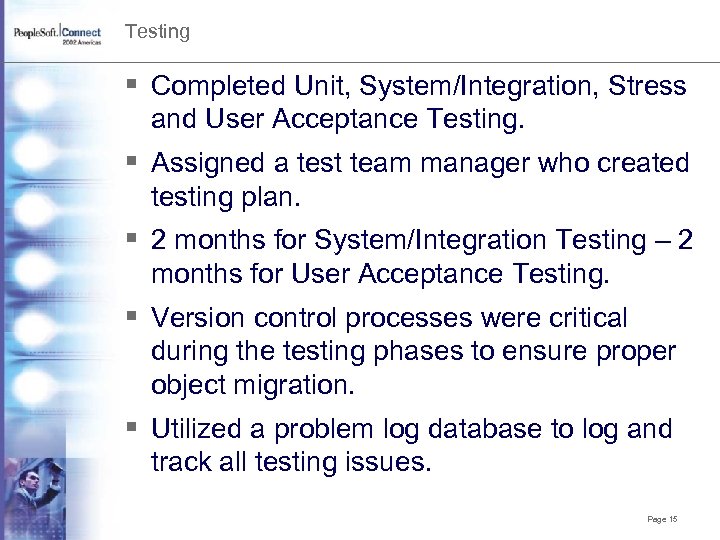 Testing § Completed Unit, System/Integration, Stress and User Acceptance Testing. § Assigned a test