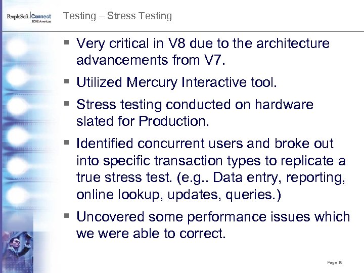 Testing – Stress Testing § Very critical in V 8 due to the architecture