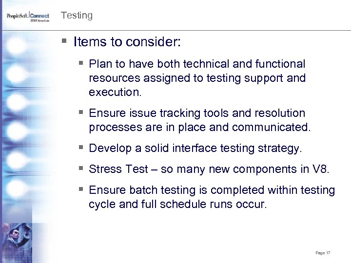 Testing § Items to consider: § Plan to have both technical and functional resources