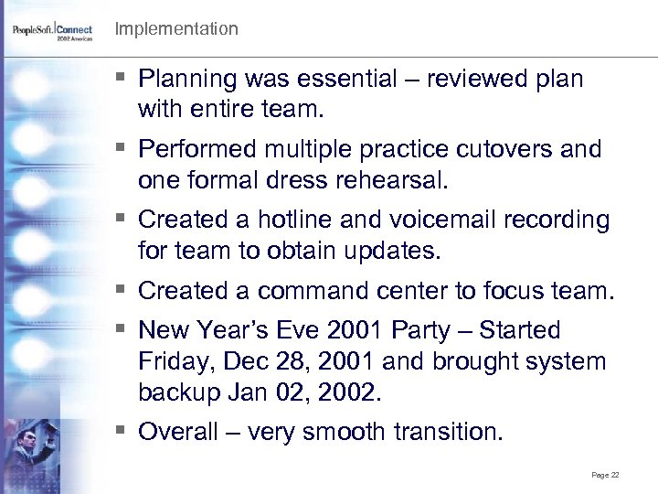 Implementation § Planning was essential – reviewed plan with entire team. § Performed multiple