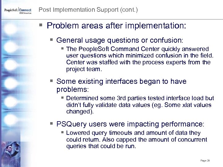 Post Implementation Support (cont. ) § Problem areas after implementation: § General usage questions