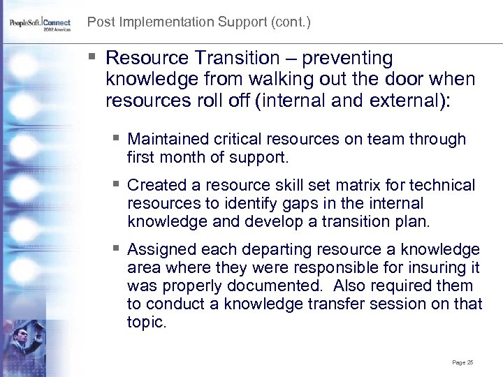 Post Implementation Support (cont. ) § Resource Transition – preventing knowledge from walking out