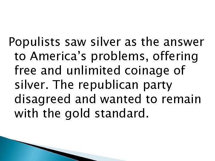 Populists saw silver as the answer to America’s problems, offering free and unlimited coinage