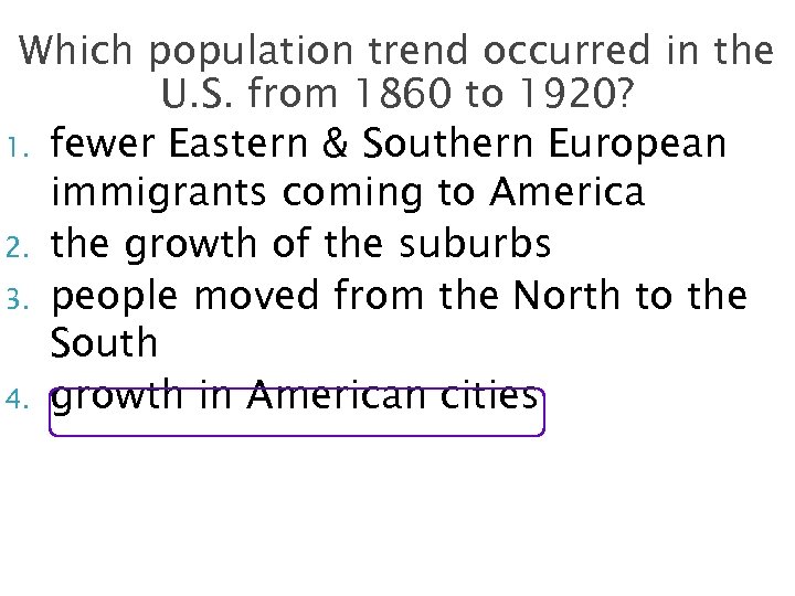 Which population trend occurred in the U. S. from 1860 to 1920? 1. fewer