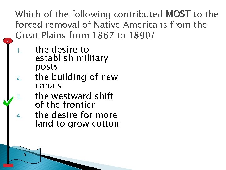 5 Which of the following contributed MOST to the forced removal of Native Americans