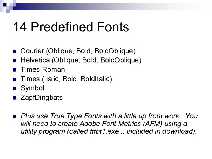 14 Predefined Fonts n n n n Courier (Oblique, Bold. Oblique) Helvetica (Oblique, Bold.