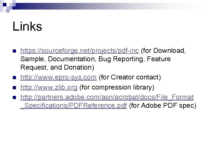 Links n n https: //sourceforge. net/projects/pdf-inc (for Download, Sample, Documentation, Bug Reporting, Feature Request,