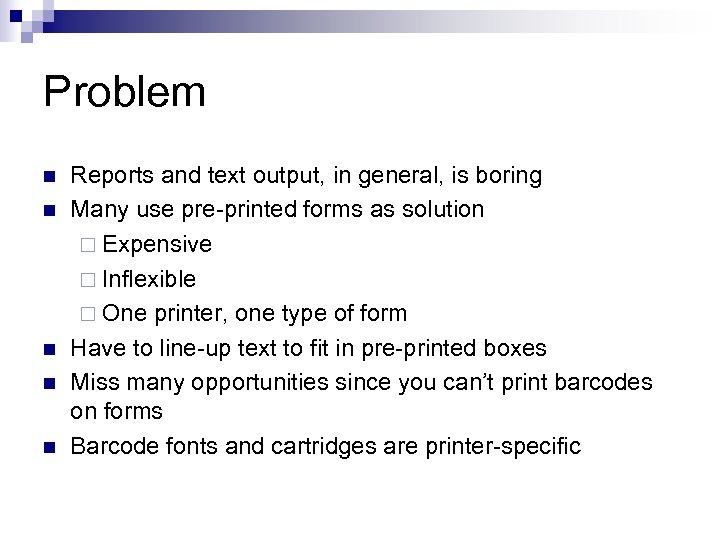 Problem n n n Reports and text output, in general, is boring Many use