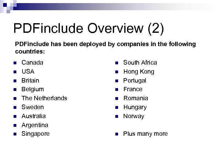 PDFinclude Overview (2) PDFinclude has been deployed by companies in the following countries: n