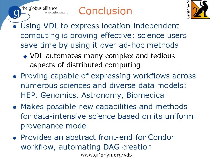 Conclusion l Using VDL to express location-independent computing is proving effective: science users save