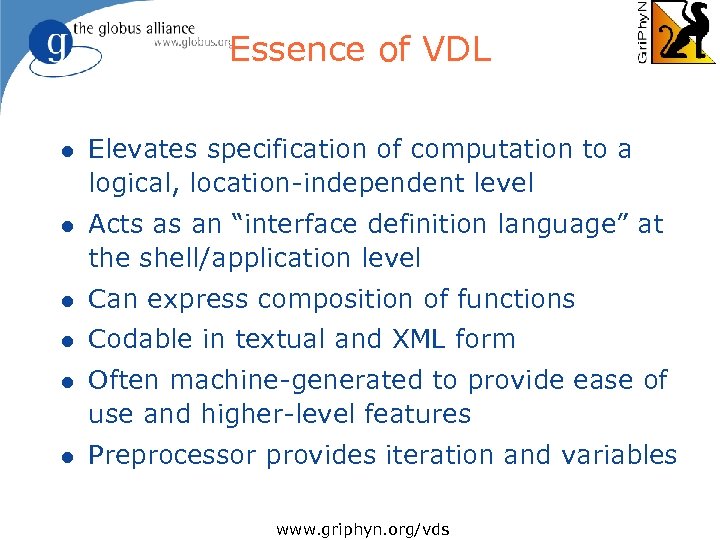 Essence of VDL l Elevates specification of computation to a logical, location-independent level l