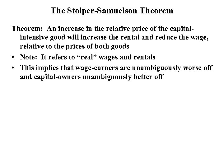 The Stolper-Samuelson Theorem: An increase in the relative price of the capitalintensive good will