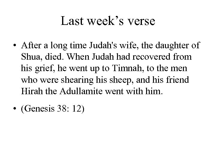 Last week’s verse • After a long time Judah's wife, the daughter of Shua,