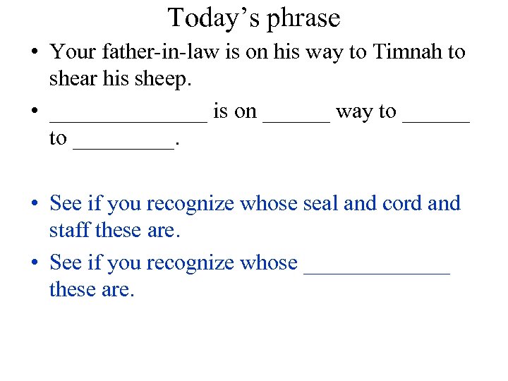 Today’s phrase • Your father-in-law is on his way to Timnah to shear his