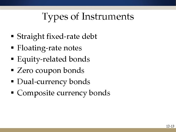 Types of Instruments § § § Straight fixed-rate debt Floating-rate notes Equity-related bonds Zero