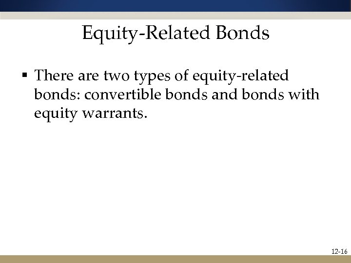 Equity-Related Bonds § There are two types of equity-related bonds: convertible bonds and bonds