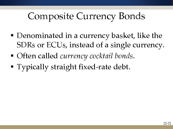 Composite Currency Bonds § Denominated in a currency basket, like the SDRs or ECUs,