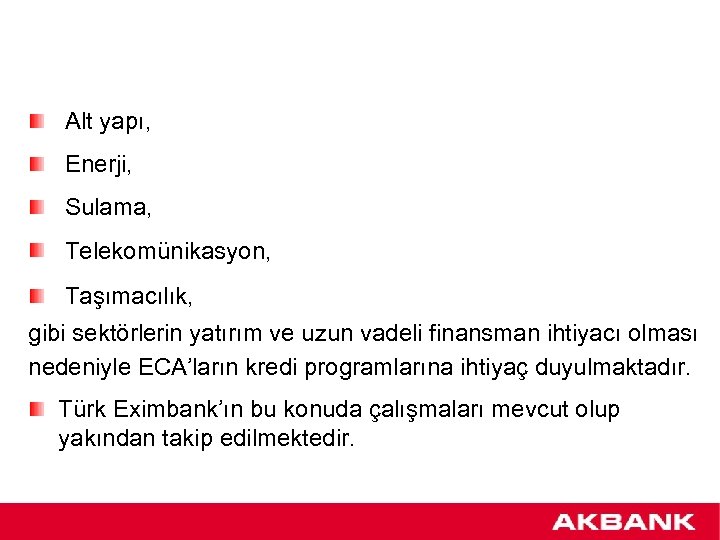 Alt yapı, Enerji, Sulama, Telekomünikasyon, Taşımacılık, gibi sektörlerin yatırım ve uzun vadeli finansman ihtiyacı