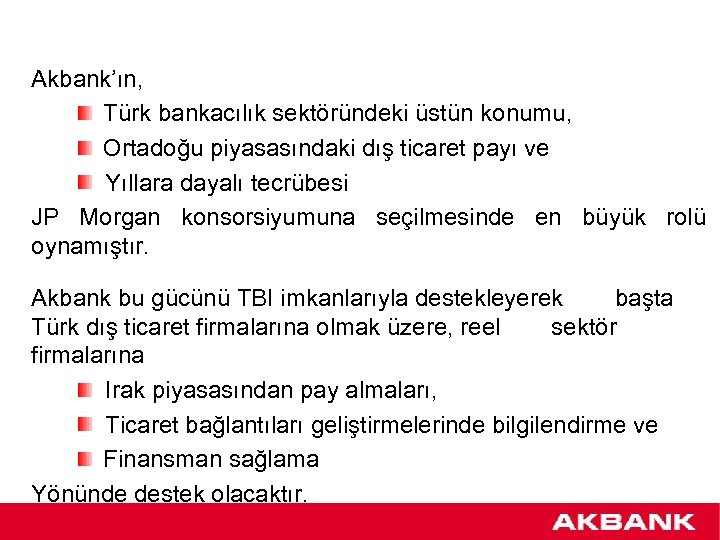 Akbank’ın, Türk bankacılık sektöründeki üstün konumu, Ortadoğu piyasasındaki dış ticaret payı ve Yıllara dayalı