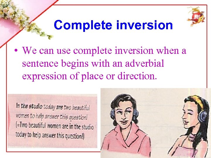 Complete inversion • We can use complete inversion when a sentence begins with an