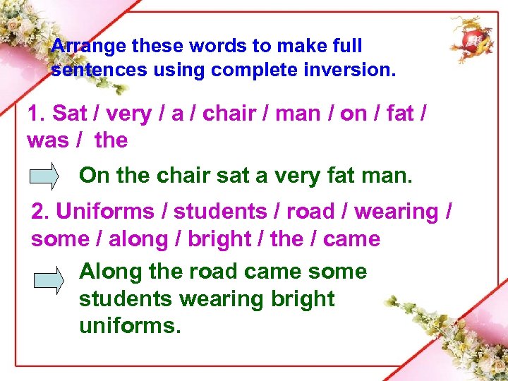 Arrange these words to make full sentences using complete inversion. 1. Sat / very