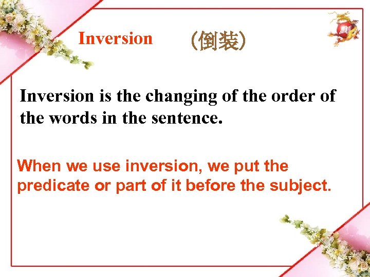 Inversion (倒装) Inversion is the changing of the order of the words in the